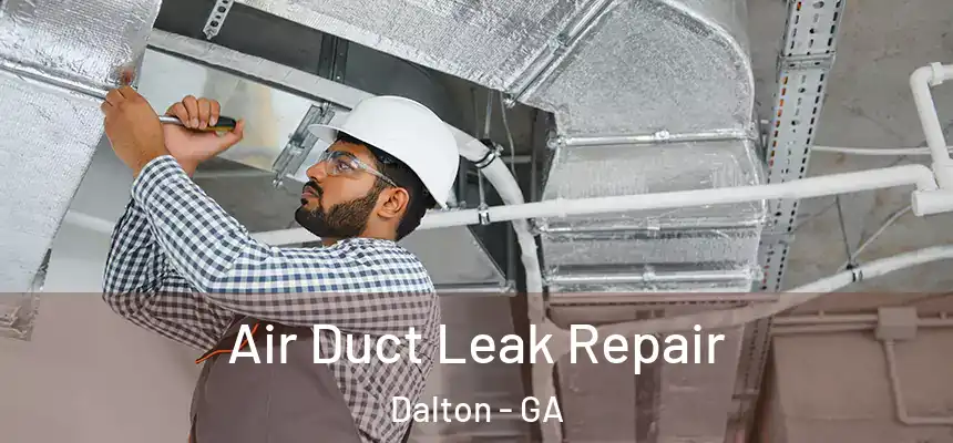 Air Duct Leak Repair Dalton - GA