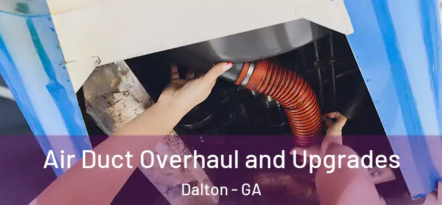 Air Duct Overhaul and Upgrades Dalton - GA
