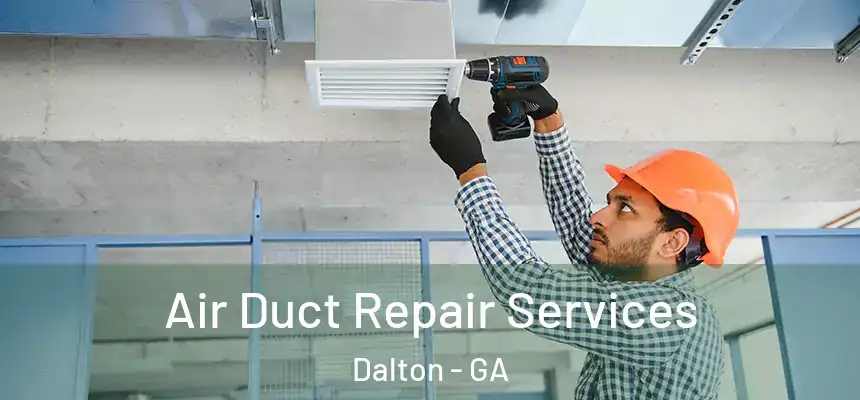 Air Duct Repair Services Dalton - GA