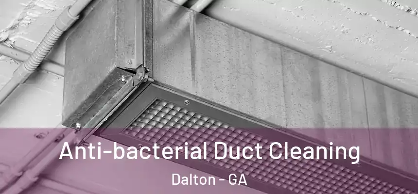 Anti-bacterial Duct Cleaning Dalton - GA