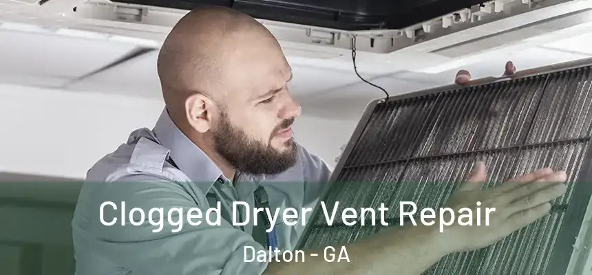Clogged Dryer Vent Repair Dalton - GA
