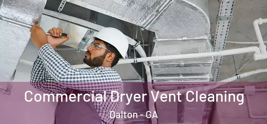 Commercial Dryer Vent Cleaning Dalton - GA