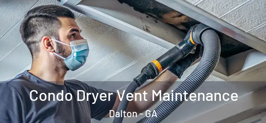Condo Dryer Vent Maintenance Dalton - GA