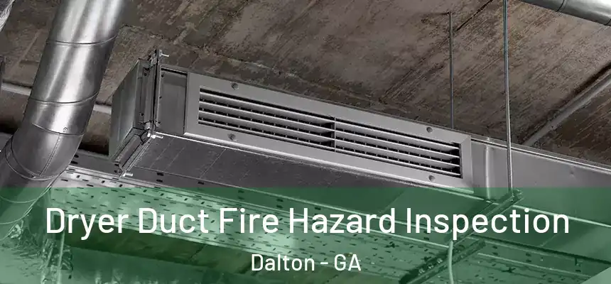  Dryer Duct Fire Hazard Inspection Dalton - GA