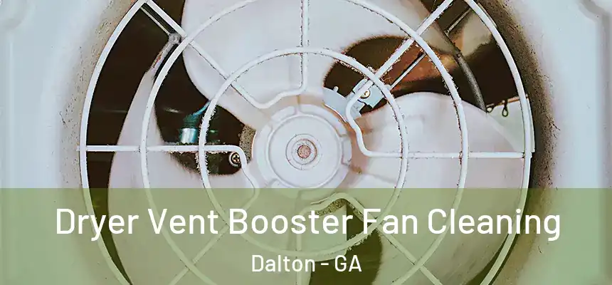 Dryer Vent Booster Fan Cleaning Dalton - GA