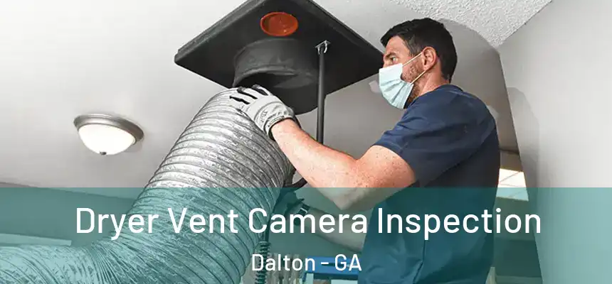 Dryer Vent Camera Inspection Dalton - GA