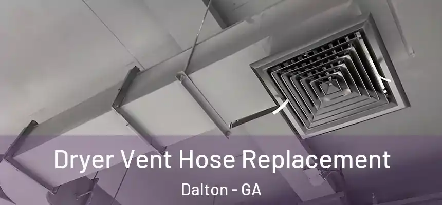 Dryer Vent Hose Replacement Dalton - GA