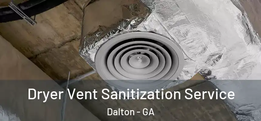  Dryer Vent Sanitization Service Dalton - GA