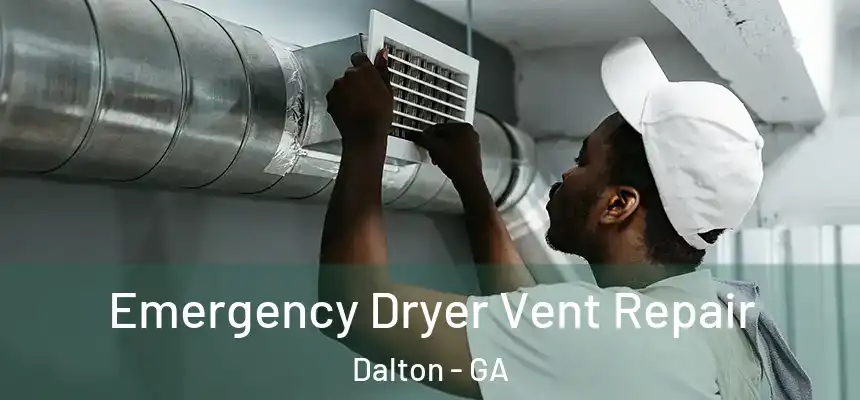  Emergency Dryer Vent Repair Dalton - GA