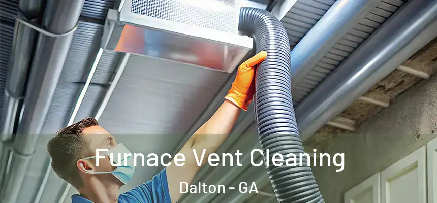 Furnace Vent Cleaning Dalton - GA