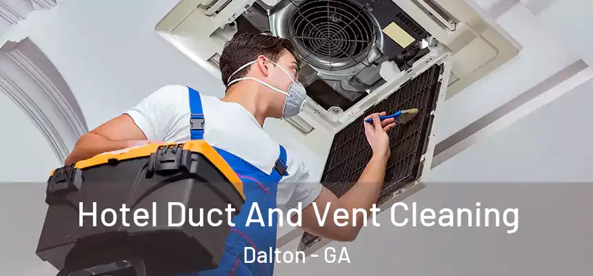  Hotel Duct And Vent Cleaning Dalton - GA