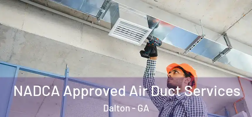 NADCA Approved Air Duct Services Dalton - GA