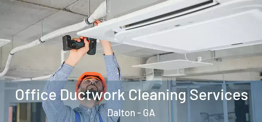 Office Ductwork Cleaning Services Dalton - GA