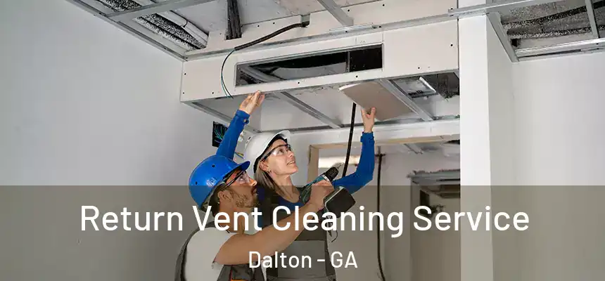  Return Vent Cleaning Service Dalton - GA