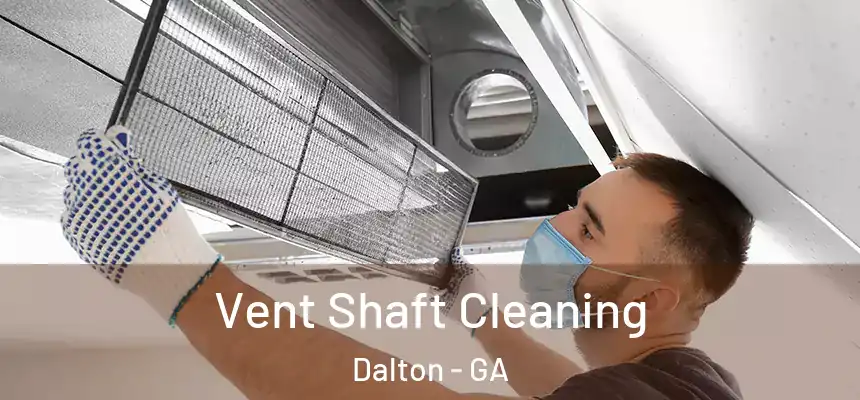 Vent Shaft Cleaning Dalton - GA