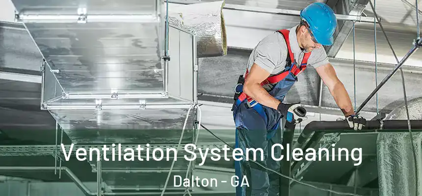 Ventilation System Cleaning Dalton - GA