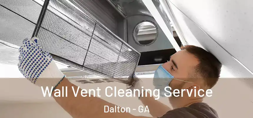  Wall Vent Cleaning Service Dalton - GA