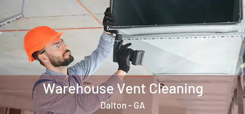 Warehouse Vent Cleaning Dalton - GA