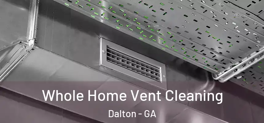 Whole Home Vent Cleaning Dalton - GA