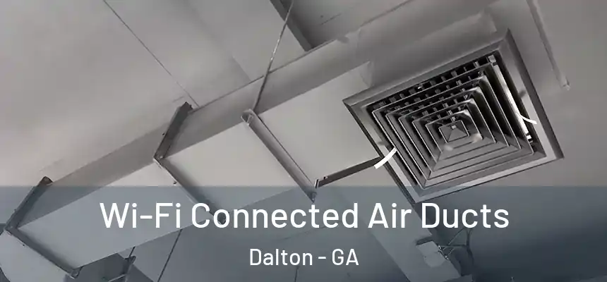 Wi-Fi Connected Air Ducts Dalton - GA